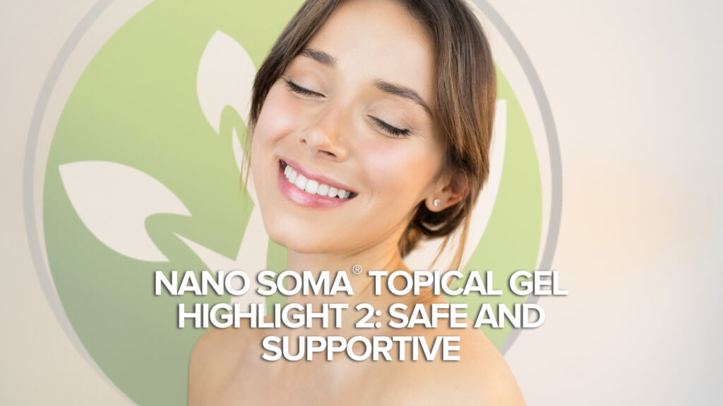 NANO SOMA® Gel Topique Point culminant 2 : Sûr et favorable NANO SOMA® Gel Topique Point culminant 2 : Sûr et favorable