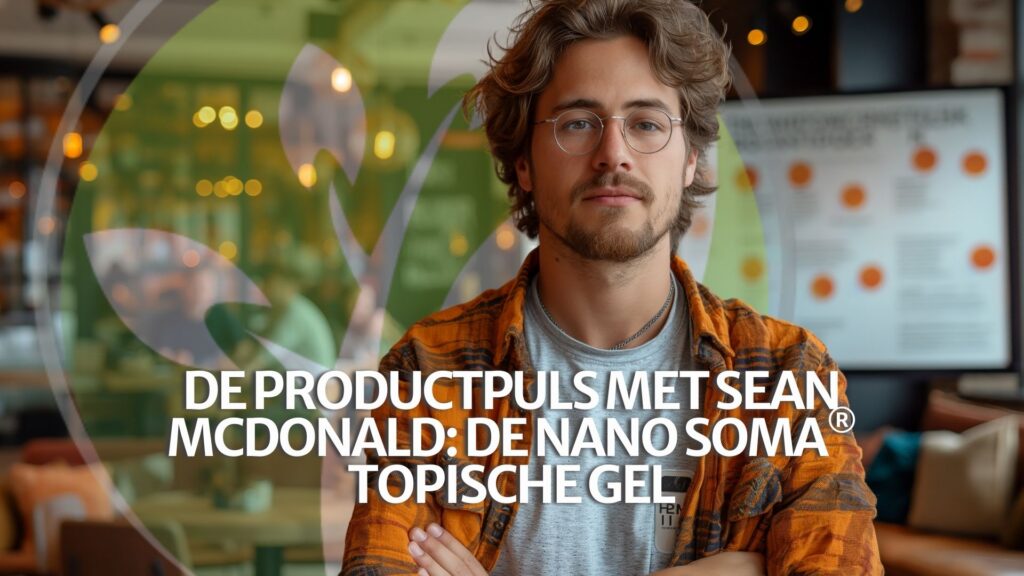 De Productpuls met Sean McDonald: de NANO SOMA® Topische Gel