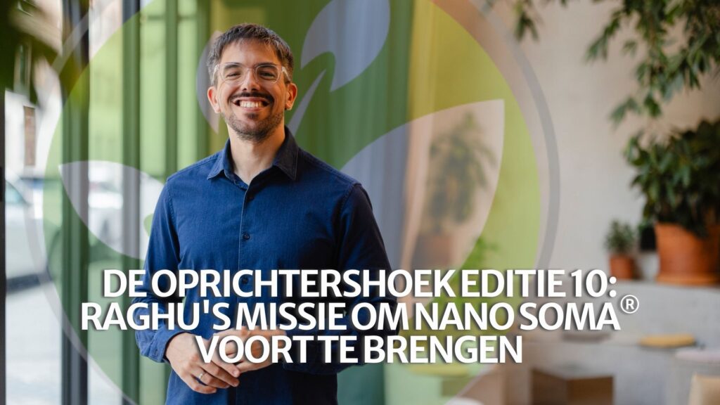 De oprichtershoek Editie 10: Raghu’s missie om NANO SOMA® voort te brengen De oprichtershoek Editie 10: Raghu’s missie om NANO SOMA® voort te brengen