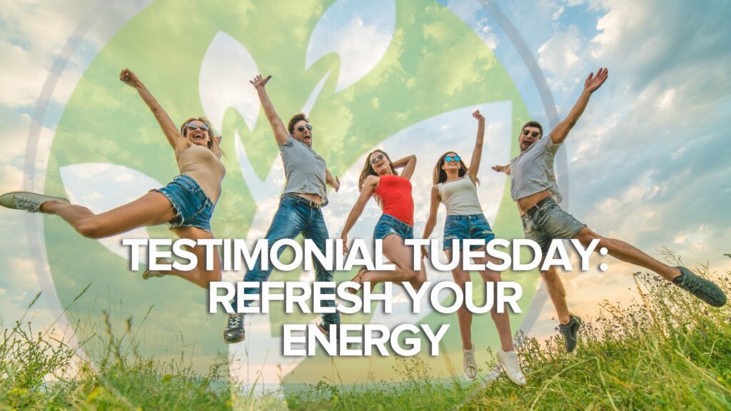 Martes de testimonios: Refresca tu energía Martes de testimonios: Refresca tu energía
