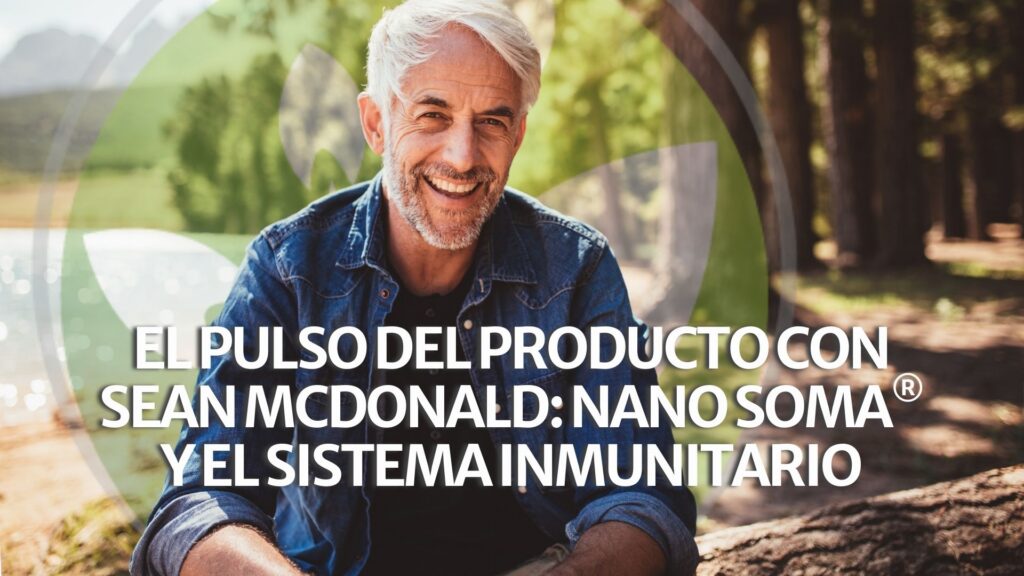 El pulso del producto con Sean McDonald: NANO SOMA® y el sistema inmunitario El pulso del producto con Sean McDonald: NANO SOMA® y el sistema inmunitario