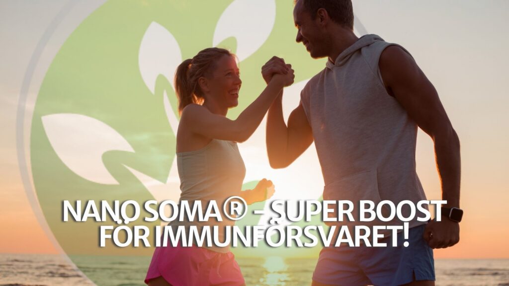NANO SOMA® – Super boost för immunförsvaret! NANO SOMA® – Super boost för immunförsvaret!