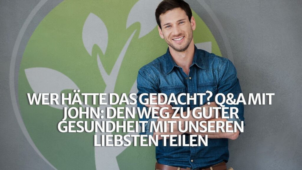 Wer hätte das gedacht? Q&A mit John: Den Weg zu guter Gesundheit mit unseren Liebsten teilen Wer hätte das gedacht? Q&A mit John: Den Weg zu guter Gesundheit mit unseren Liebsten teilen