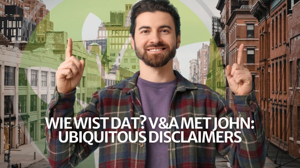 Wie wist dat? V&A met John: Ubiquitous Disclaimers Wie wist dat? V&A met John: Ubiquitous Disclaimers