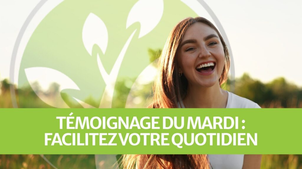 Témoignage du mardi : Facilitez votre quotidien Témoignage du mardi : Facilitez votre quotidien