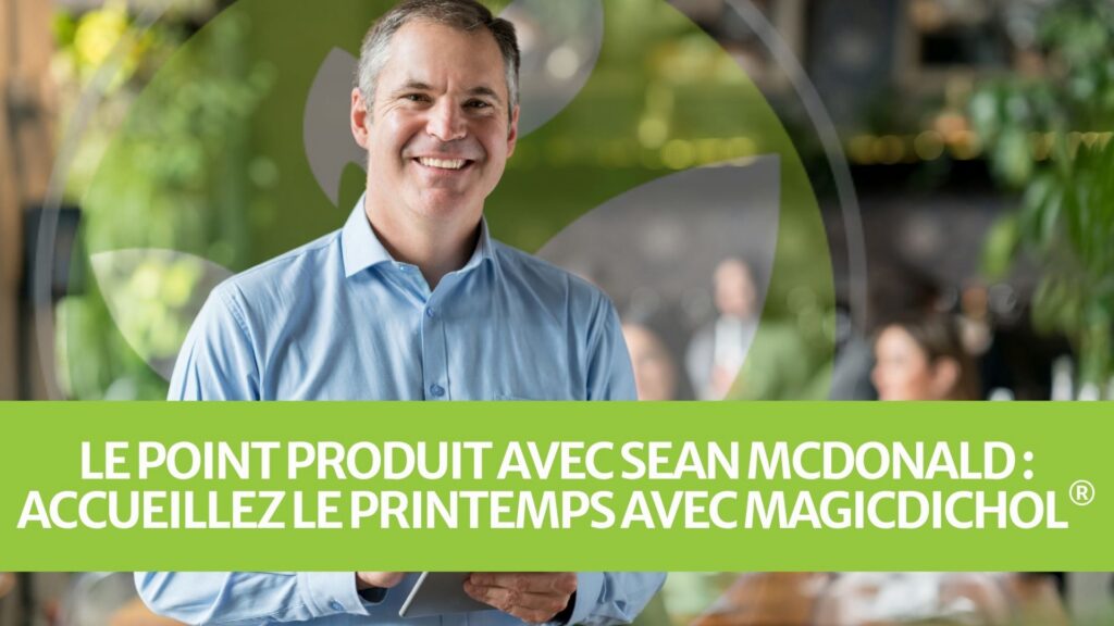 Le Point Produit avec Sean McDonald : Accueillez le printemps avec MagicDichol® Le Point Produit avec Sean McDonald : Accueillez le printemps avec MagicDichol®
