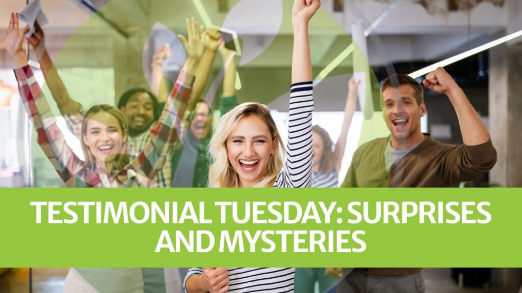 Testimonial Tuesday: Surprises and Mysteries