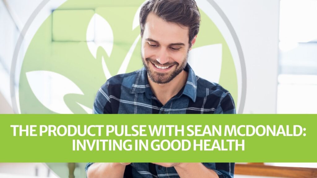 The Product Pulse with Sean McDonald: Inviting in Good Health