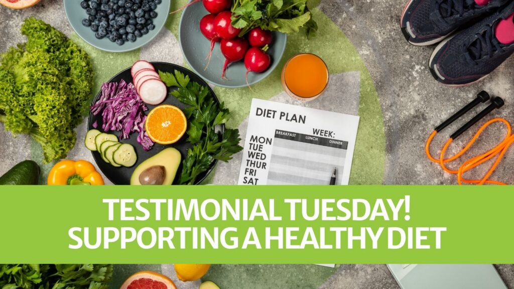 Testimonial Tuesday! Supporting a Healthy Diet Testimonial Tuesday! Supporting a Healthy Diet