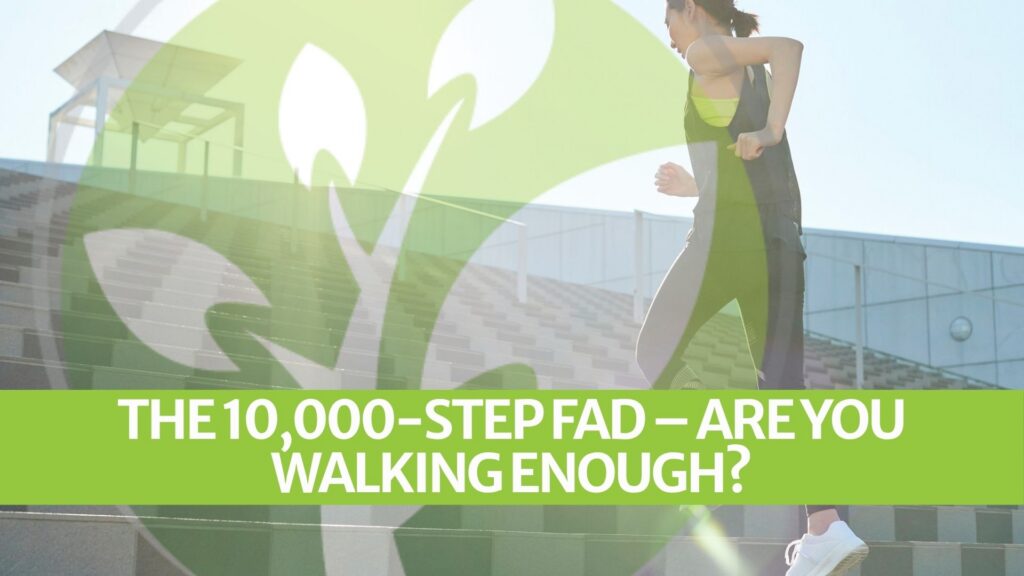 The 10,000-Step Fad – Are You Walking Enough? The 10,000-Step Fad – Are You Walking Enough?